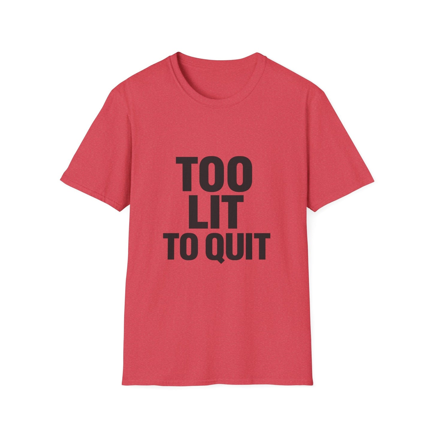 Too Lit to Quit Printify