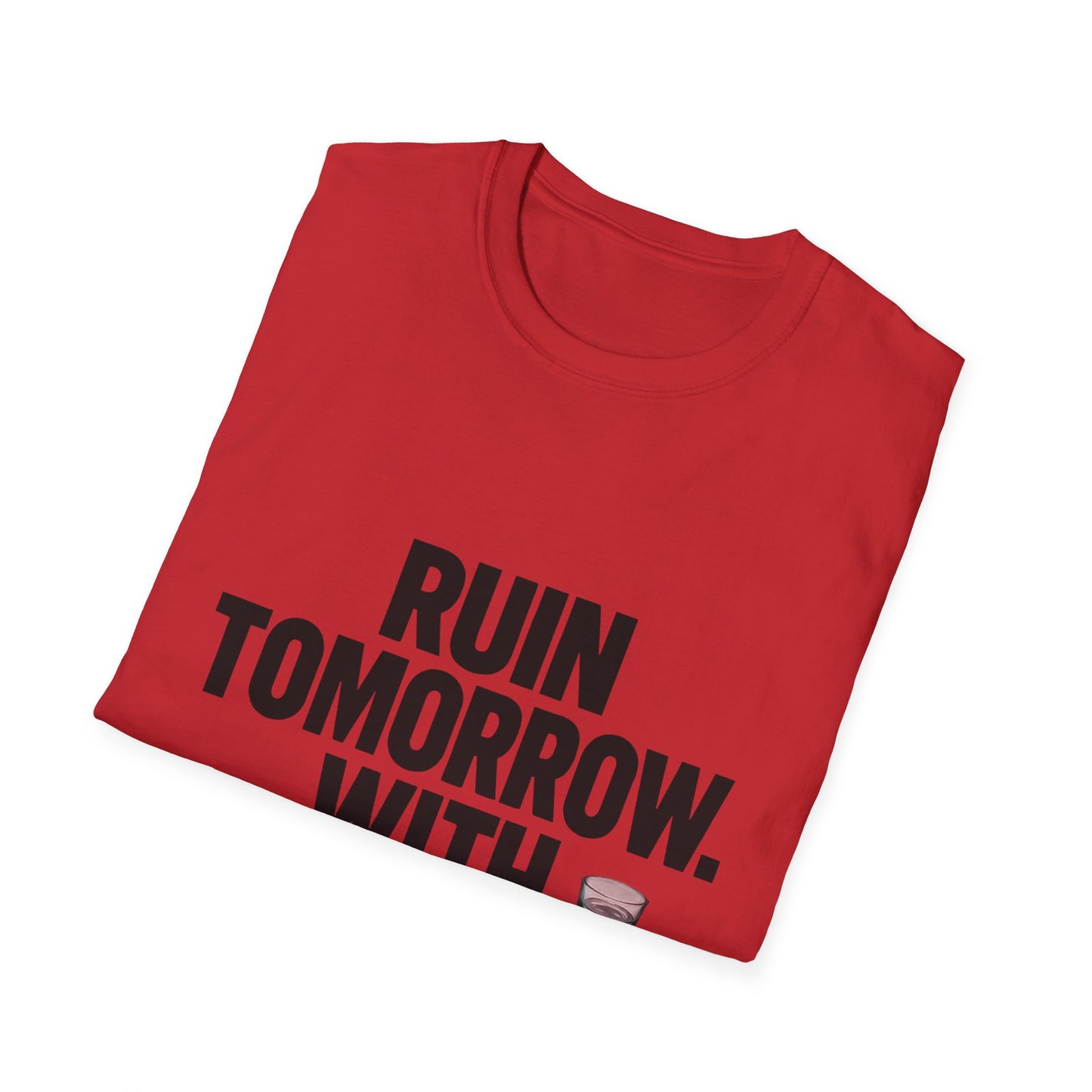 Ruin Tomorrow With Confidence T‑Shirt — Funny Drinking Humor Tee