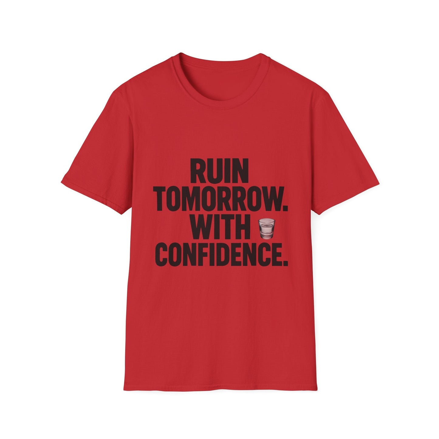 Ruin Tomorrow With Confidence (Shot) Printify