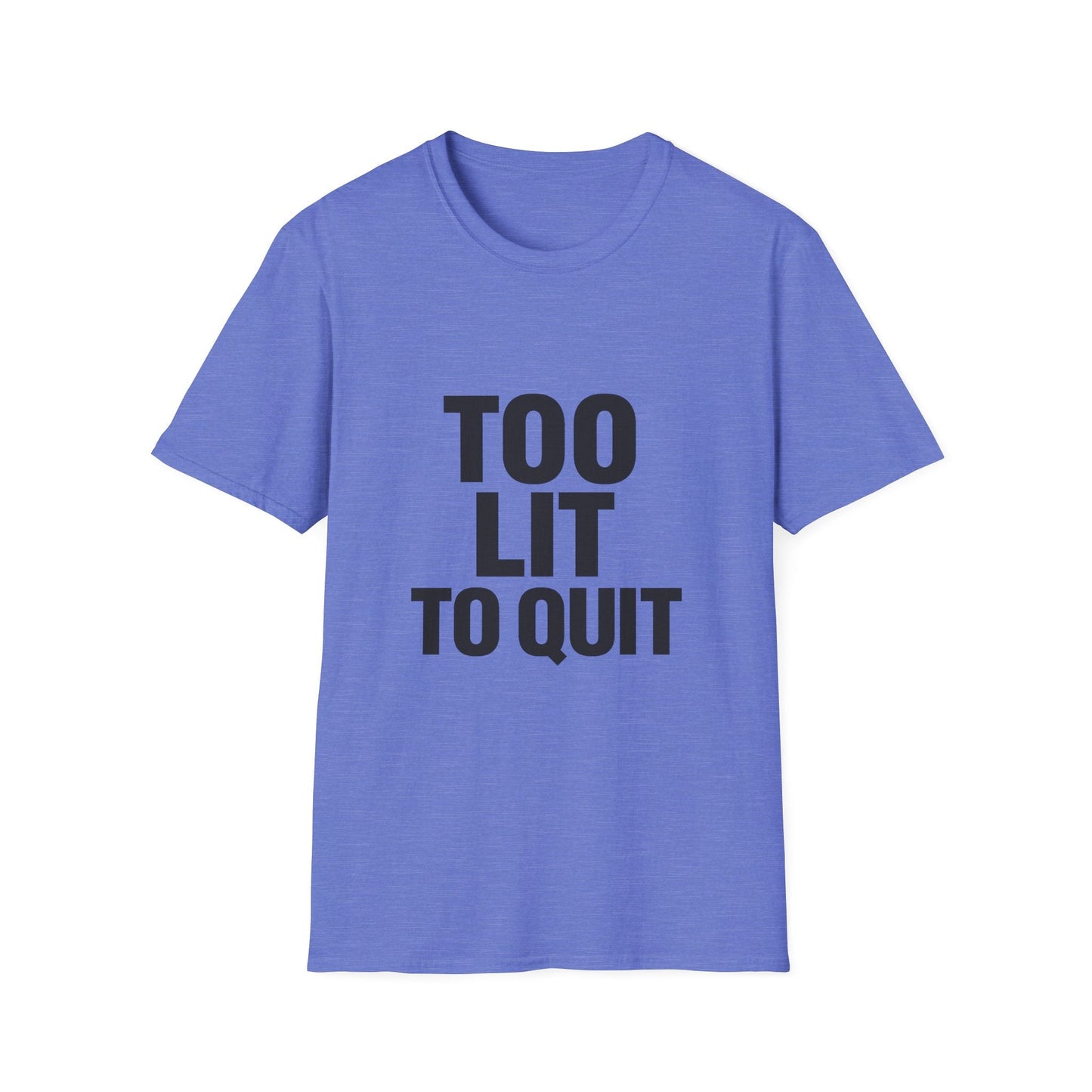 Too Lit to Quit Printify