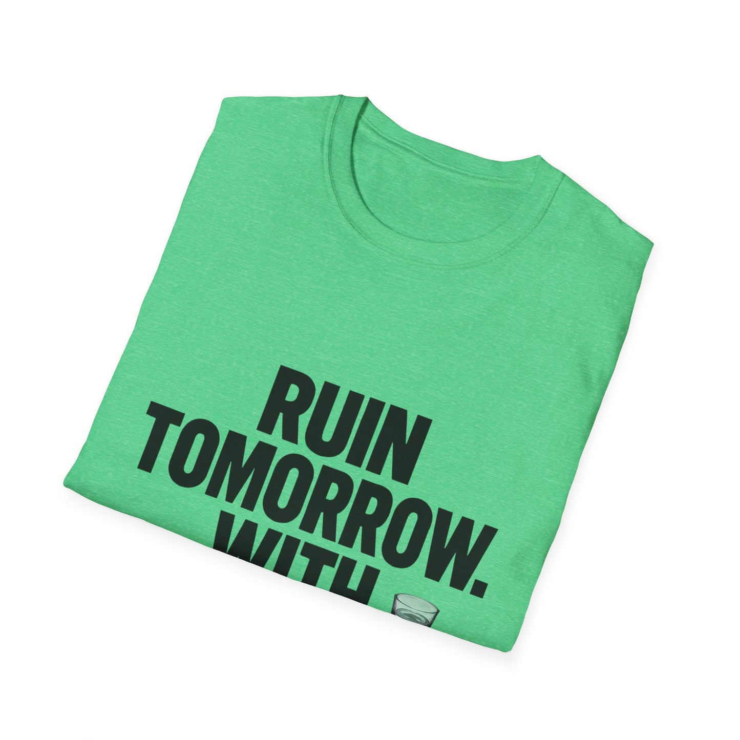 Ruin Tomorrow With Confidence T‑Shirt — Funny Drinking Humor Tee