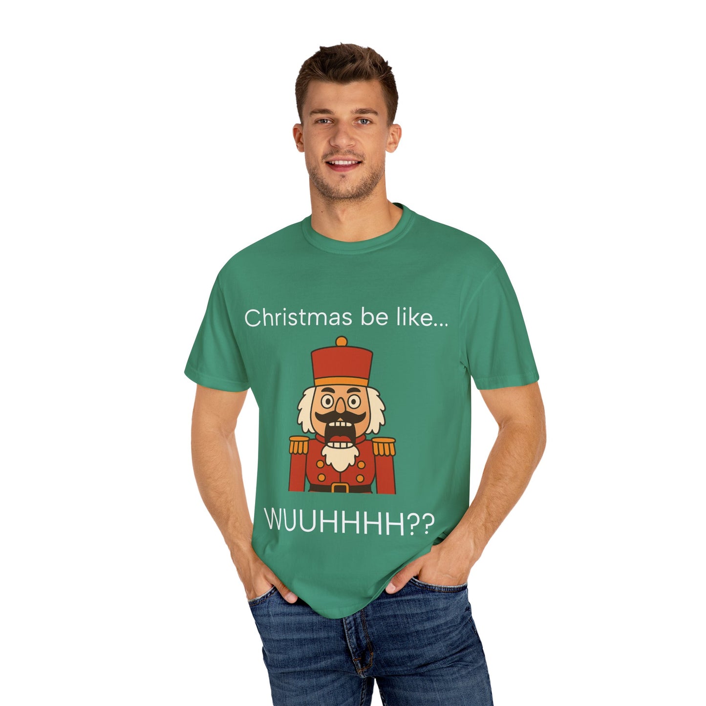 T-Shirt — Funny Nutcracker 'Christmas be like... WUUHHHH??' Holiday Graphic Tee
