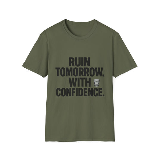 Ruin Tomorrow With Confidence T‑Shirt — Funny Drinking Humor Tee