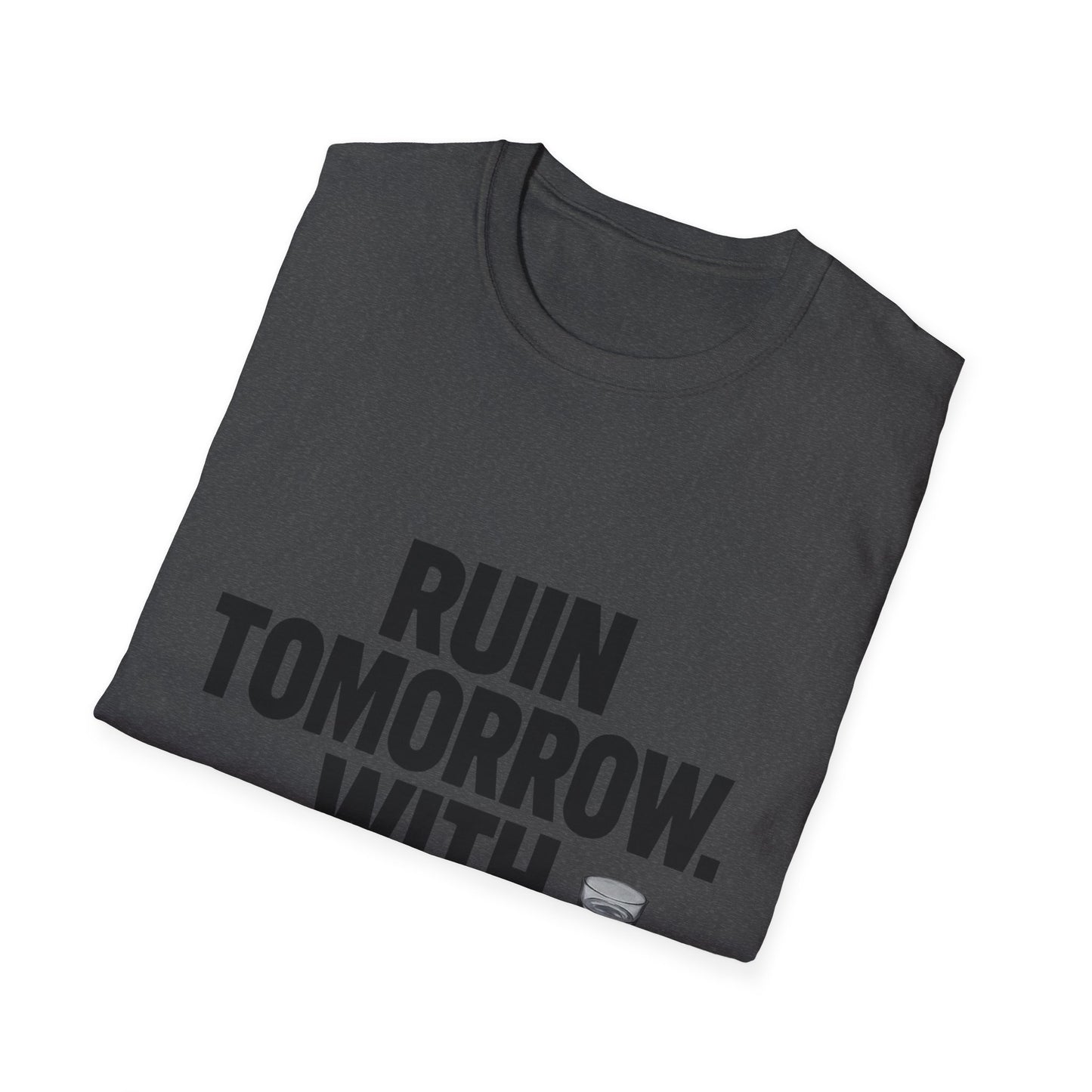 Ruin Tomorrow With Confidence T‑Shirt — Funny Drinking Humor Tee
