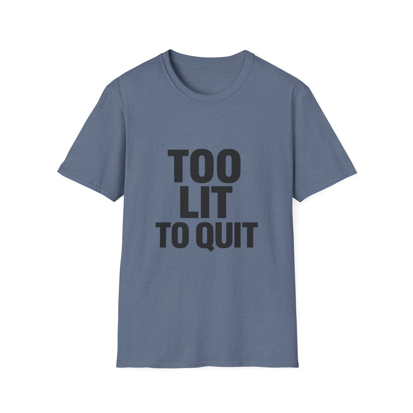 Too Lit to Quit Printify