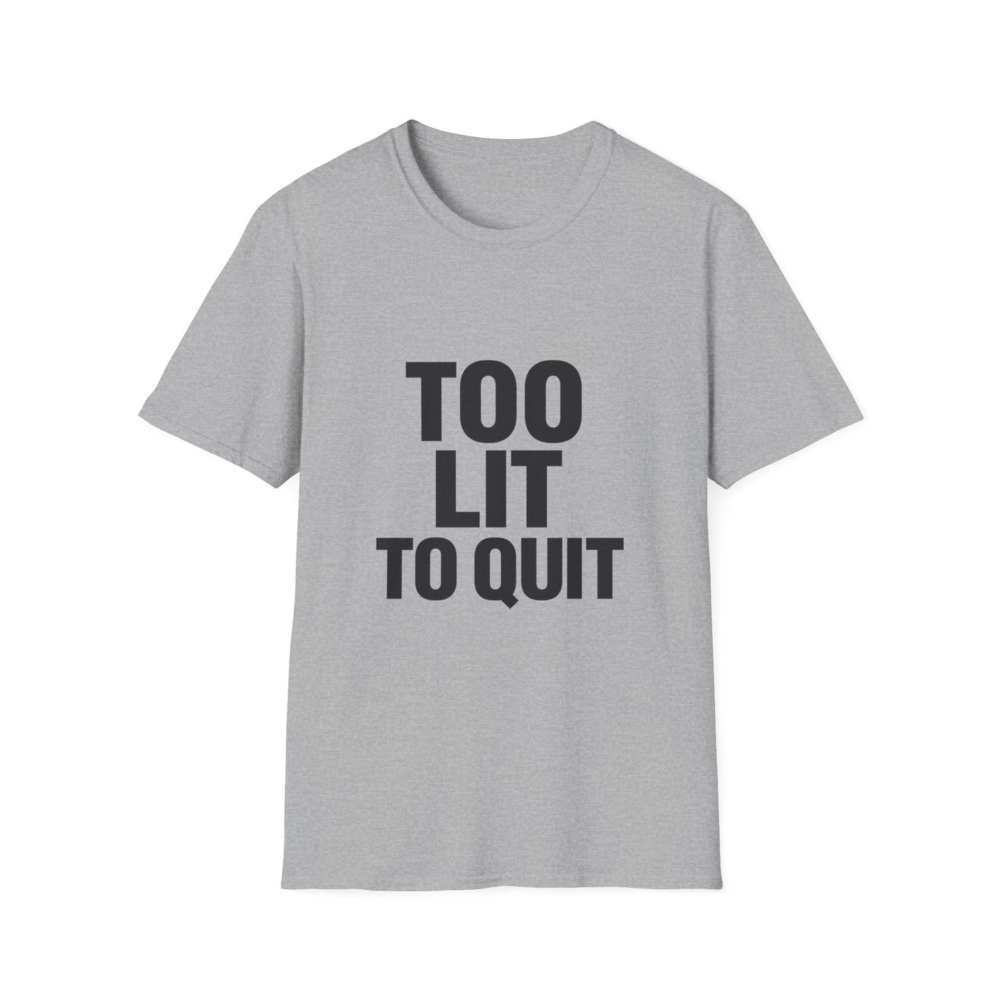 Too Lit to Quit Printify