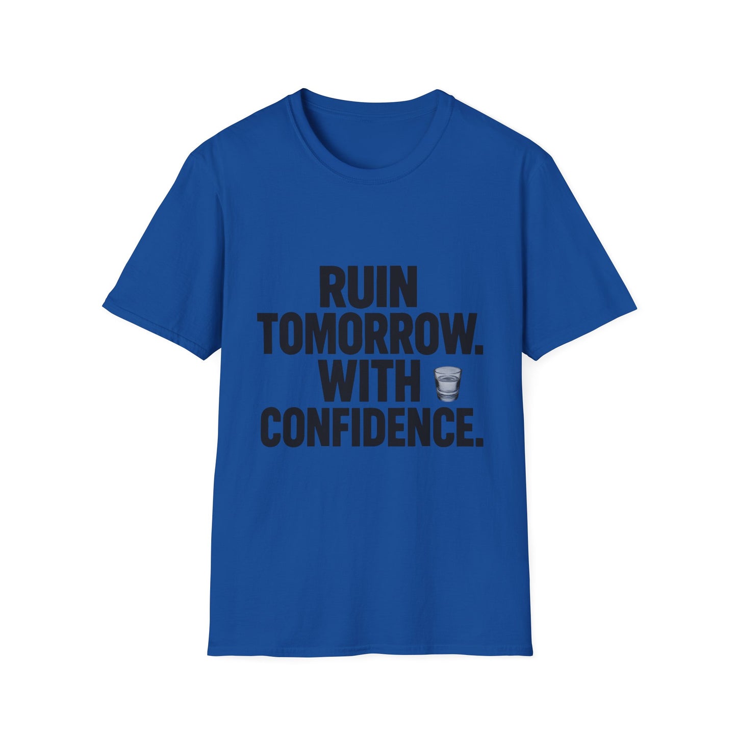 Ruin Tomorrow With Confidence T‑Shirt — Funny Drinking Humor Tee