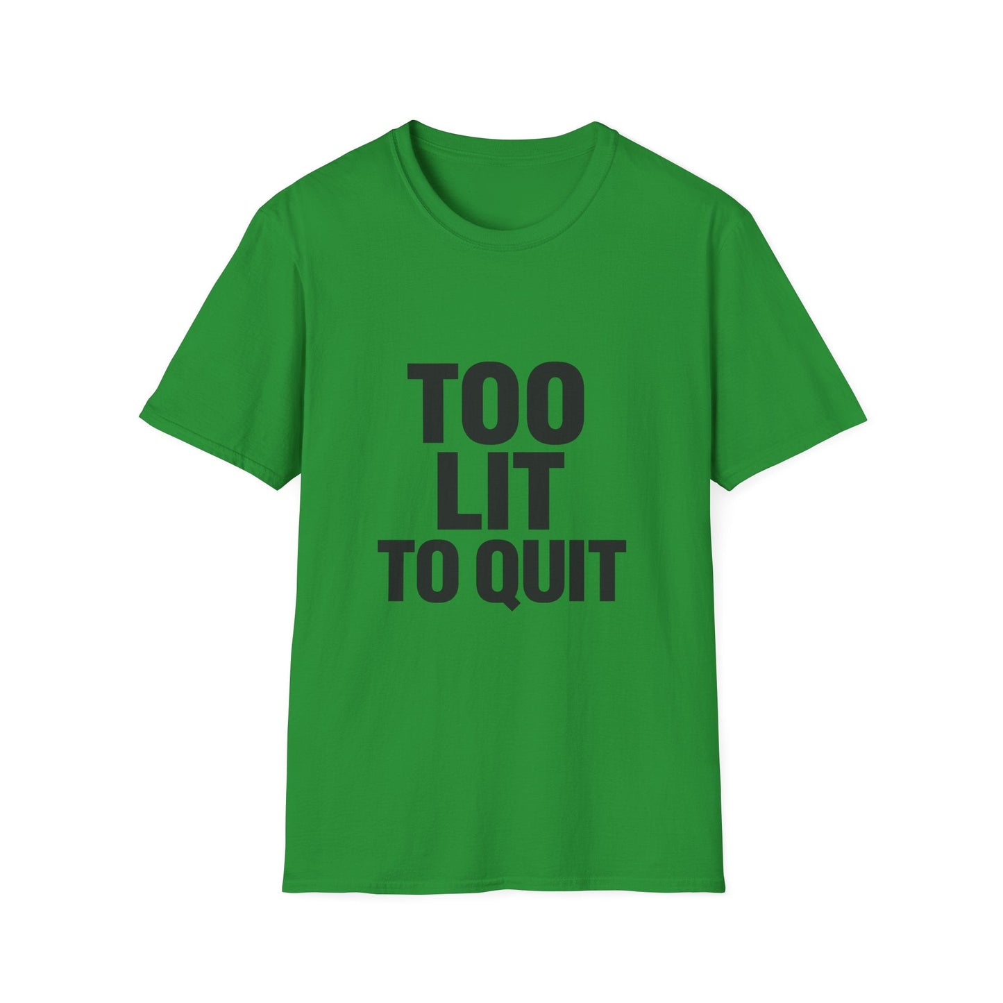 Too Lit to Quit Printify