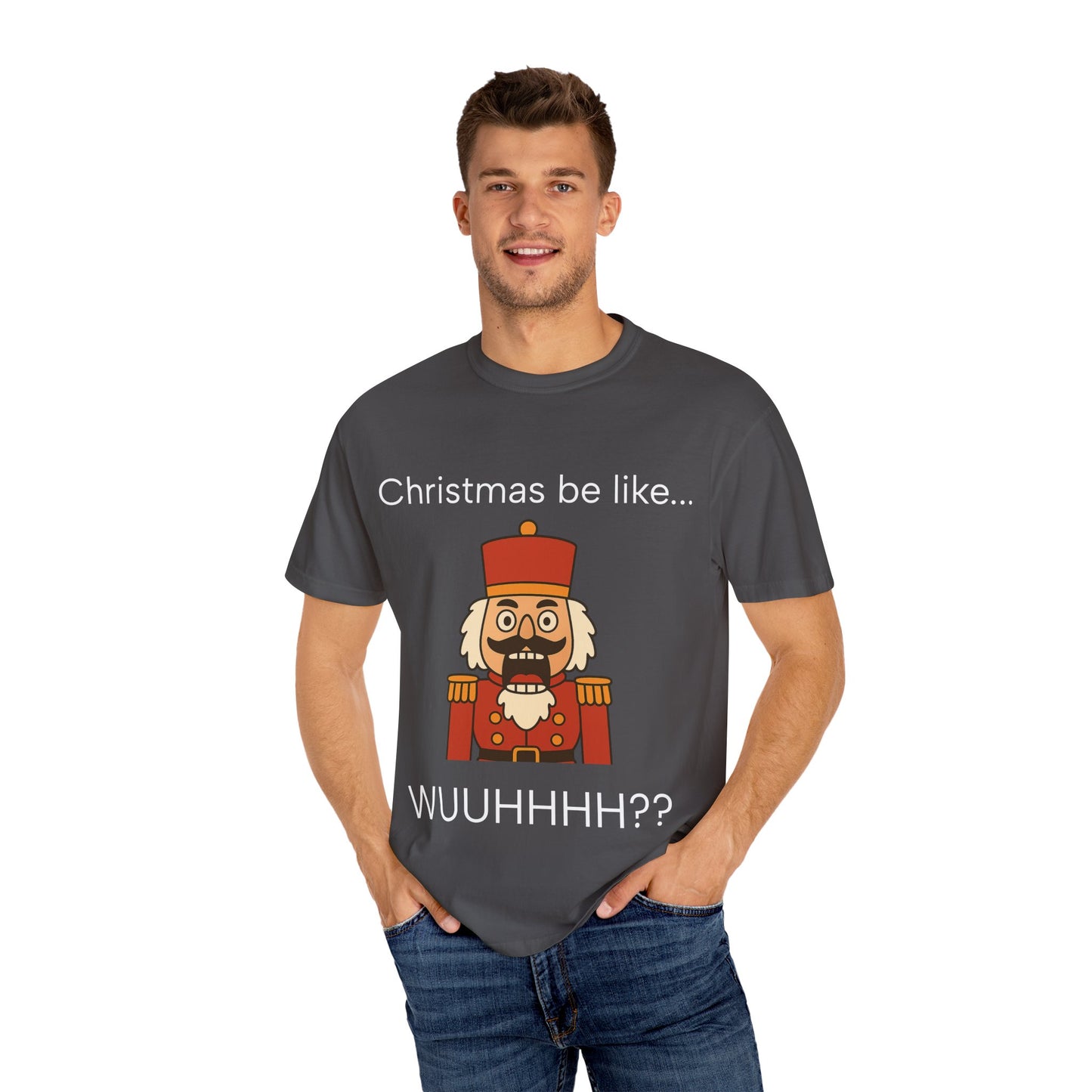 T-Shirt — Funny Nutcracker 'Christmas be like... WUUHHHH??' Holiday Graphic Tee