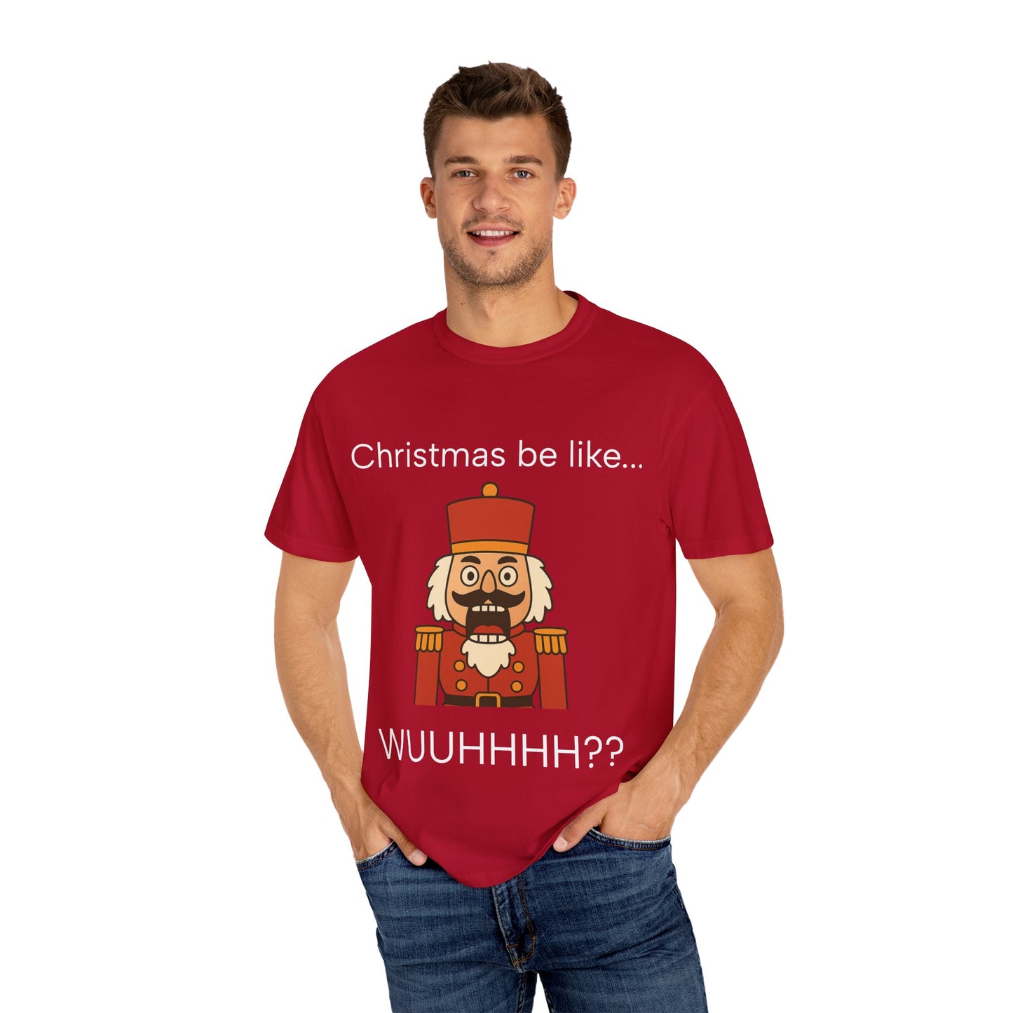 T-Shirt — Funny Nutcracker 'Christmas be like... WUUHHHH??' Holiday Graphic Tee