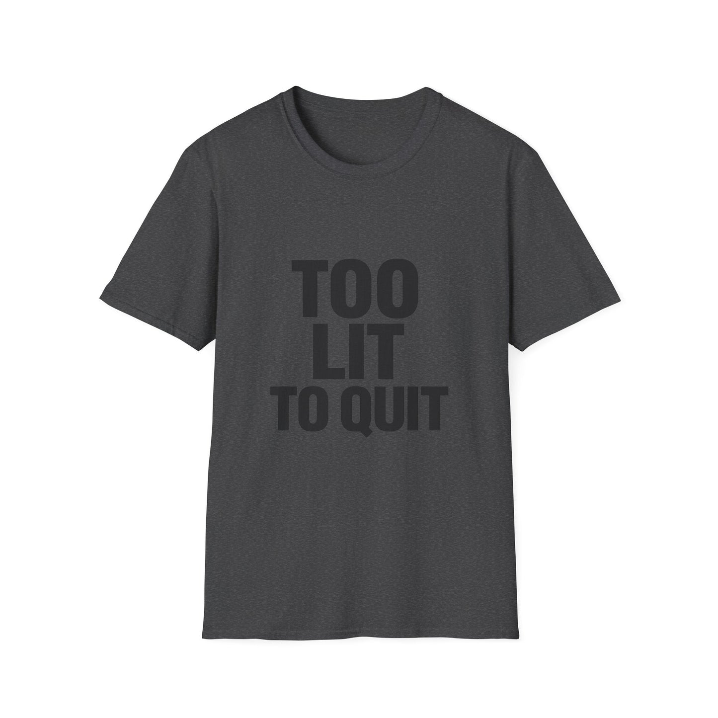 Too Lit to Quit Printify