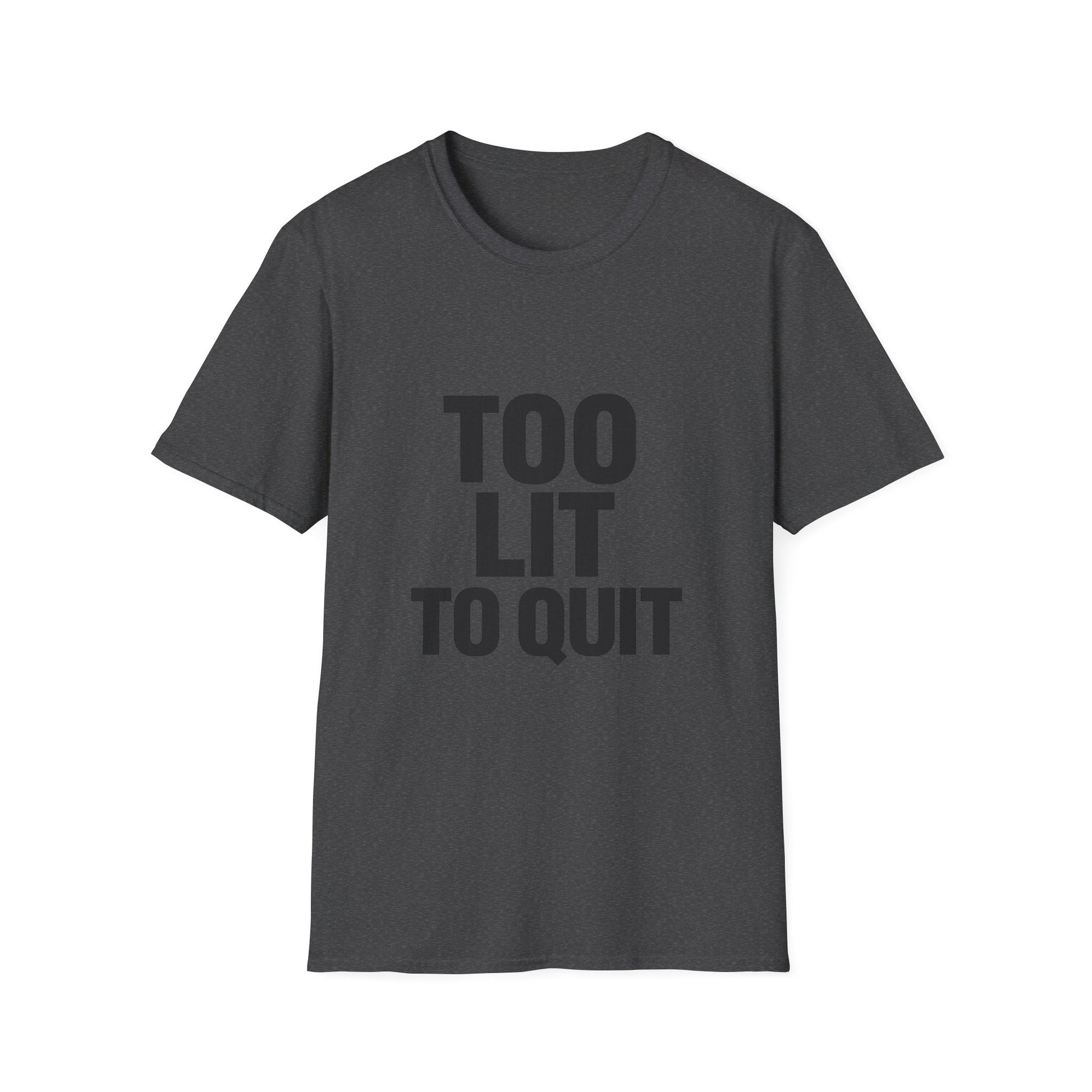 Too Lit to Quit Printify