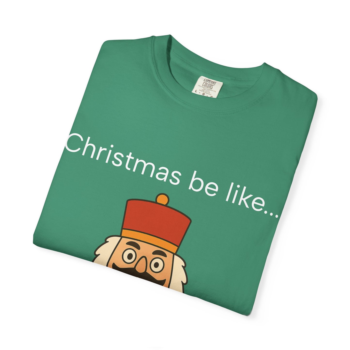 T-Shirt — Funny Nutcracker 'Christmas be like... WUUHHHH??' Holiday Graphic Tee