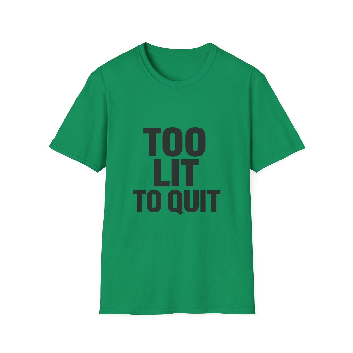 Too Lit to Quit Printify