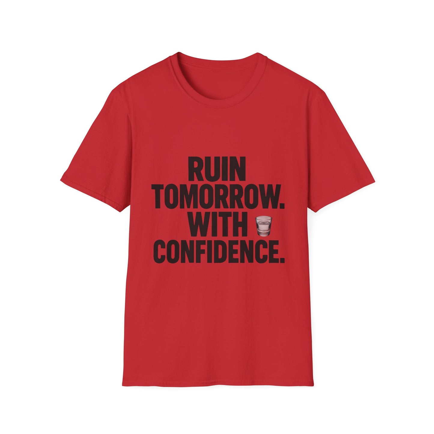 Ruin Tomorrow With Confidence T‑Shirt — Funny Drinking Humor Tee