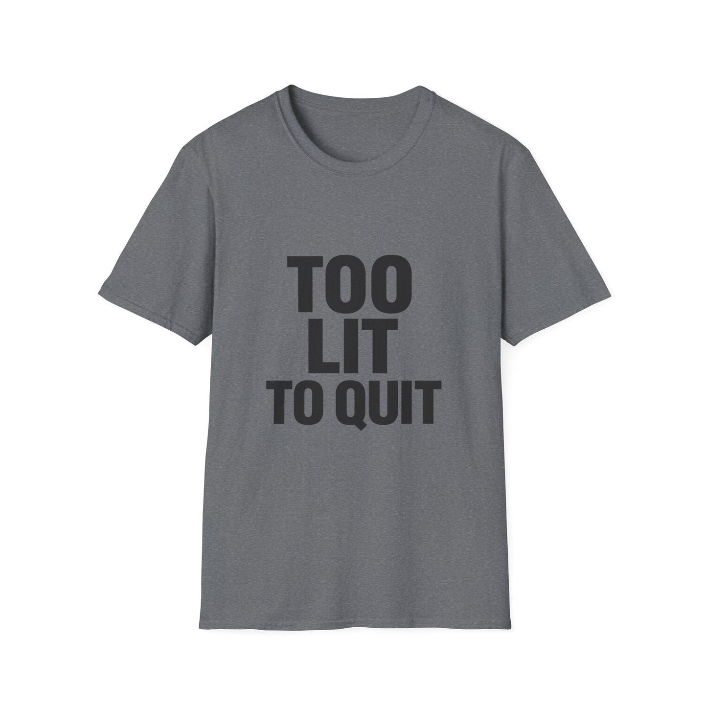 Too Lit to Quit Printify