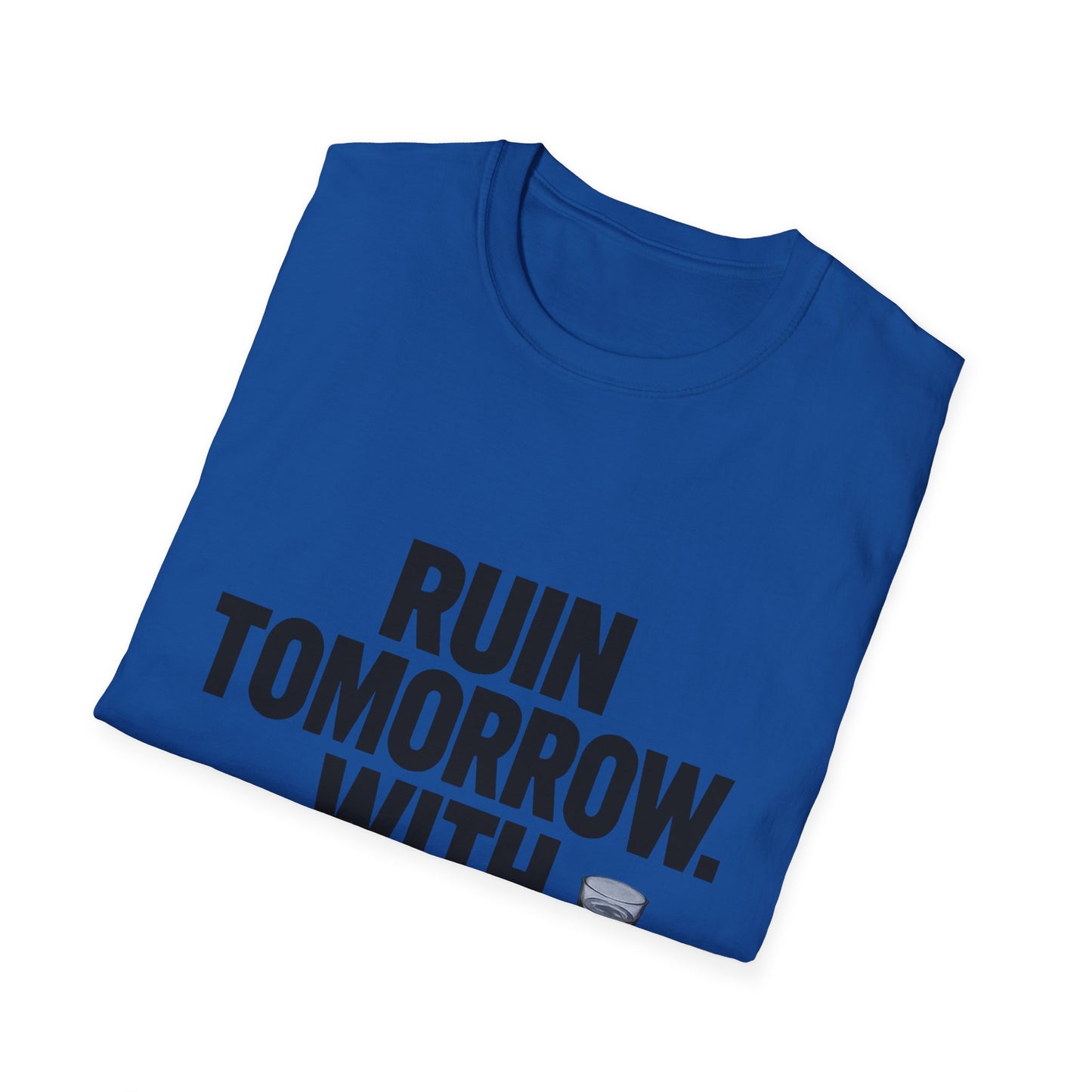 Ruin Tomorrow With Confidence T‑Shirt — Funny Drinking Humor Tee