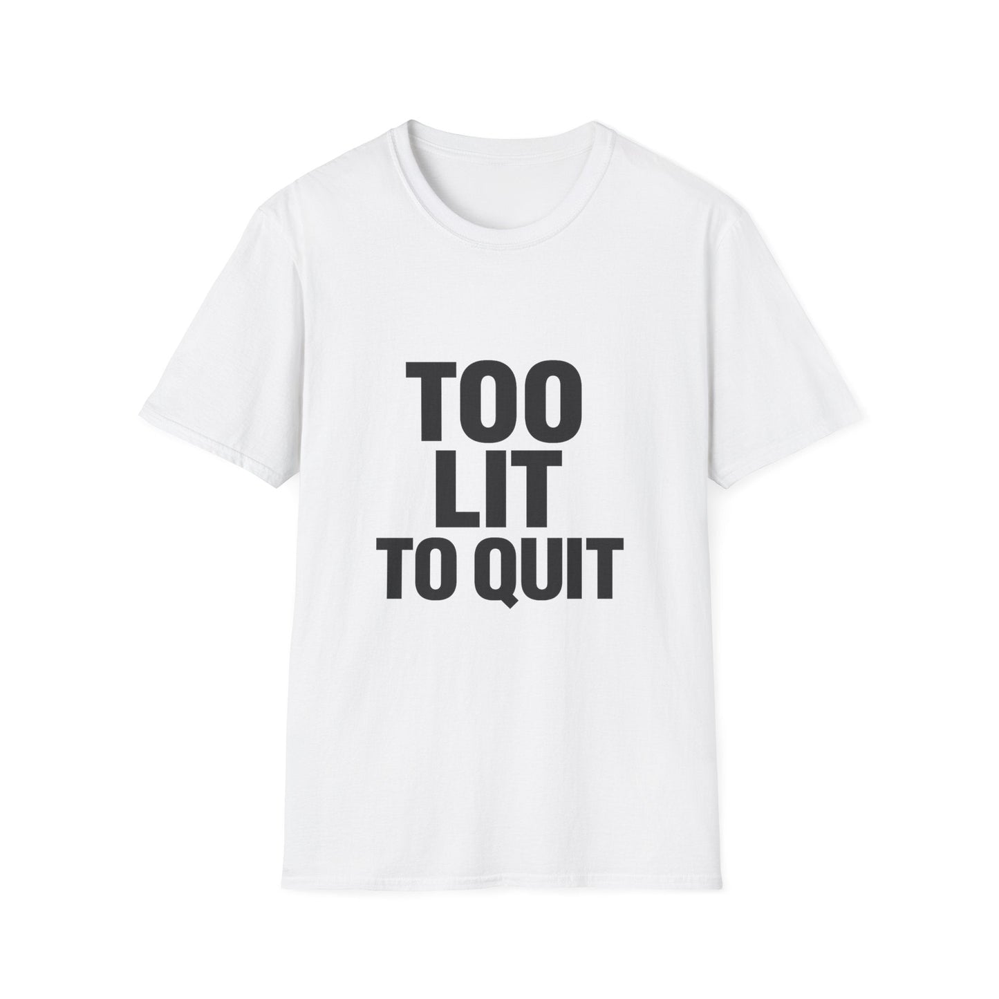 Too Lit to Quit Printify