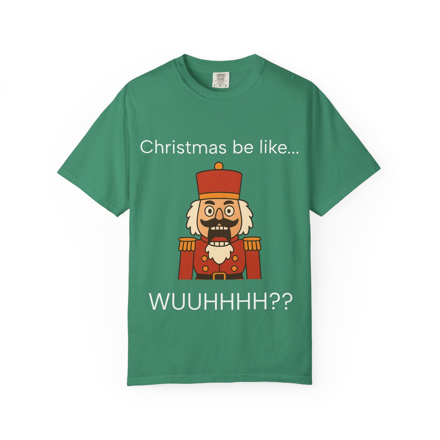 T-Shirt — Funny Nutcracker 'Christmas be like... WUUHHHH??' Holiday Graphic Tee