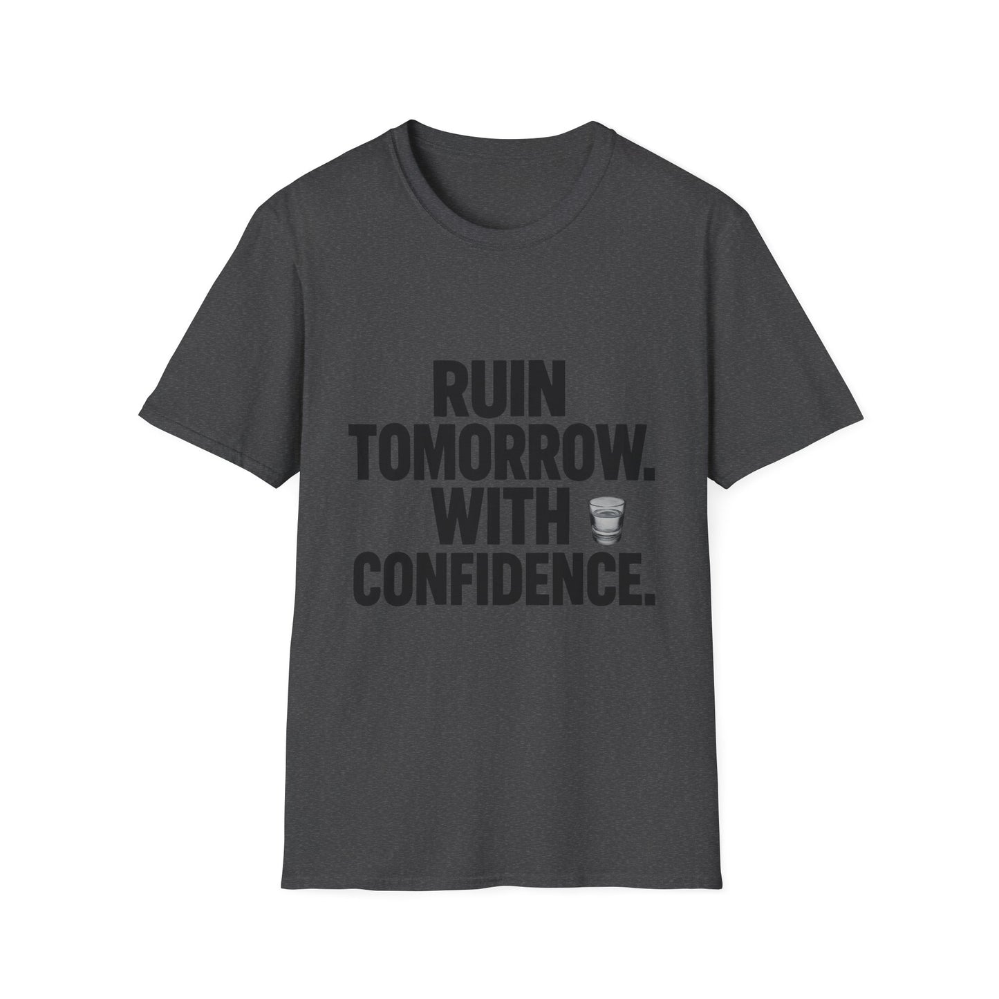 Ruin Tomorrow With Confidence T‑Shirt — Funny Drinking Humor Tee