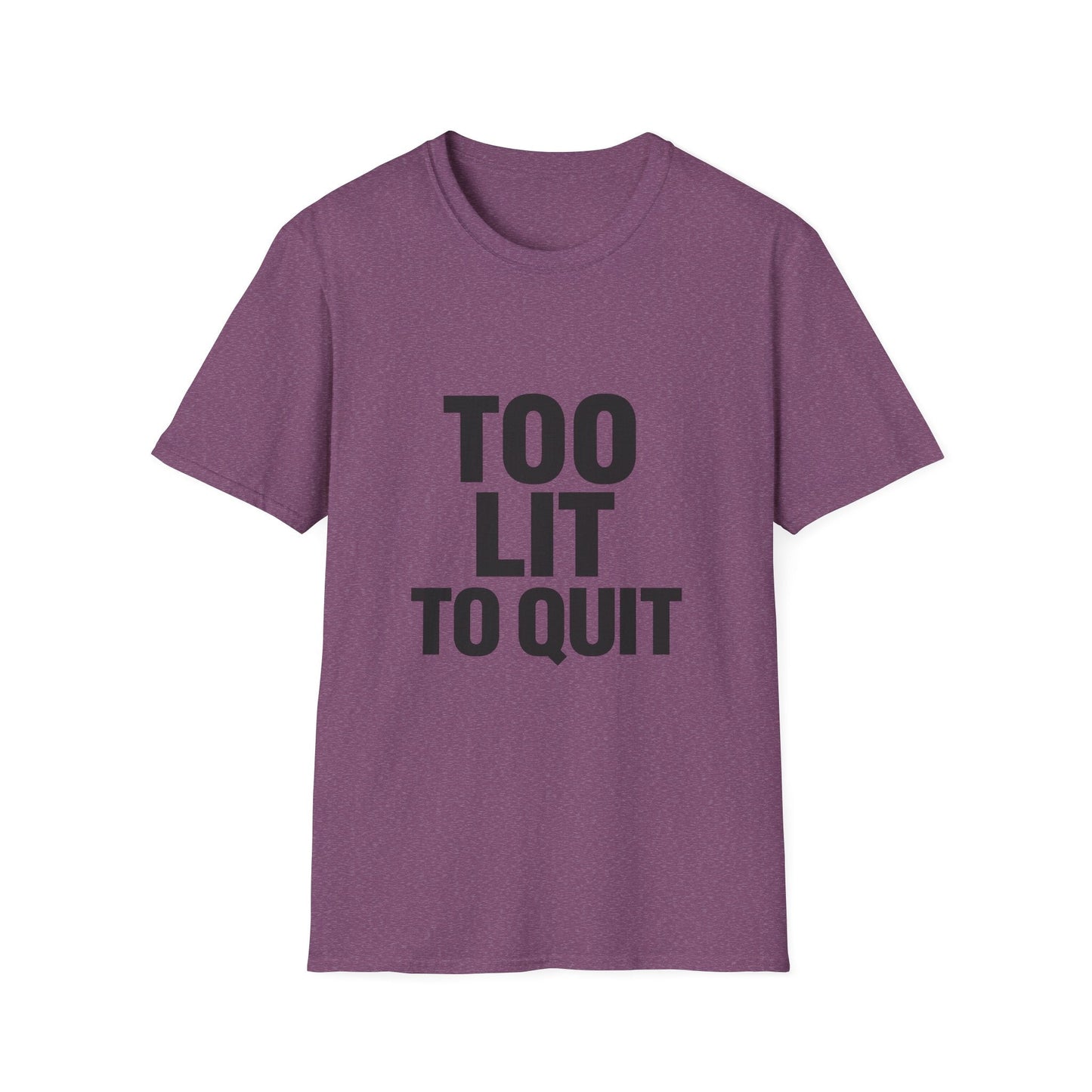 Too Lit to Quit Printify