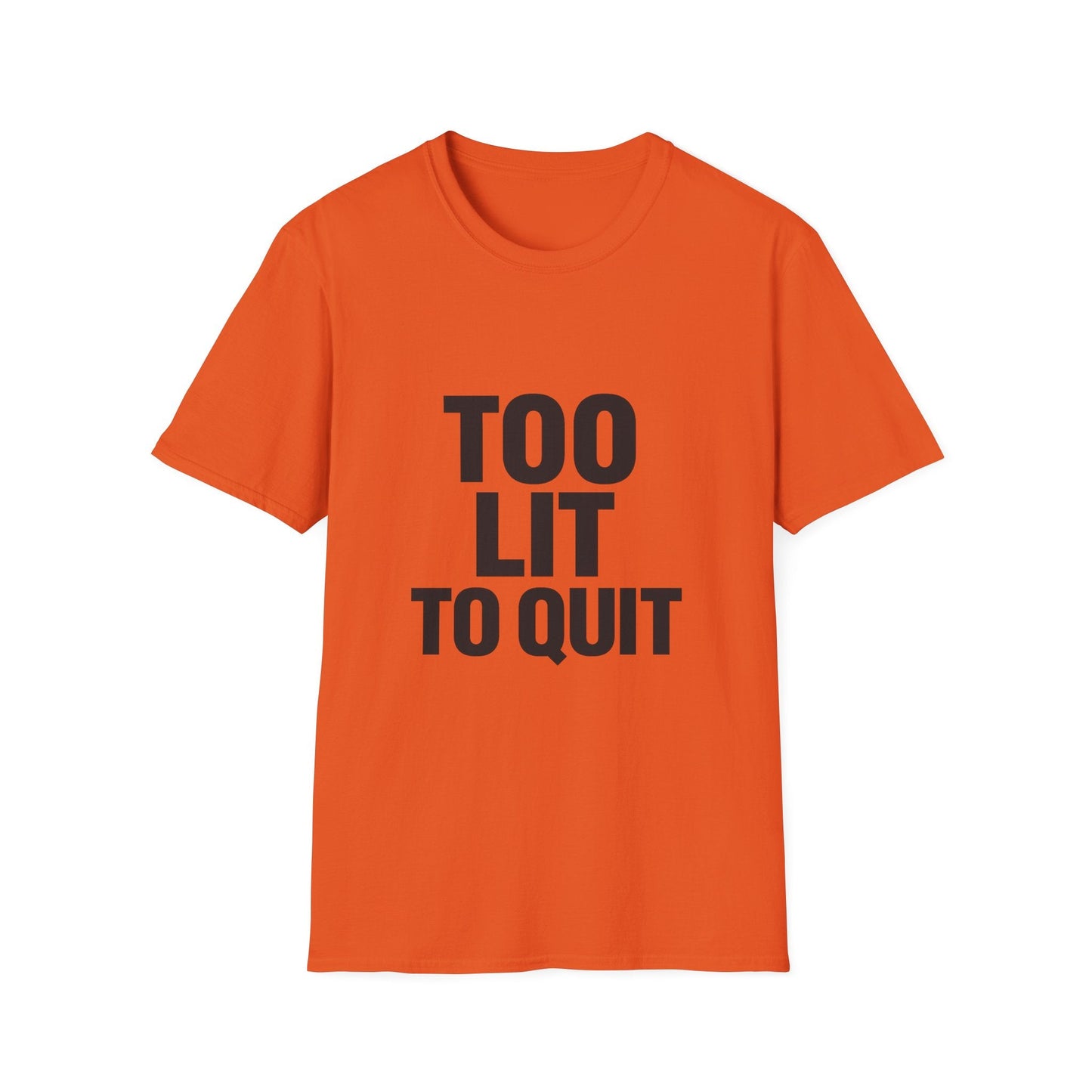 Too Lit to Quit Printify